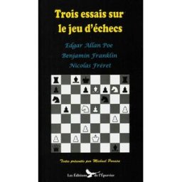 Trois essais sur le jeu d'échecs Benjamin Franklin, Edgar Allan Poe, Nicolas Fréret les Ed. de l'Epervier
