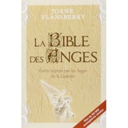 La bible des anges : écrits inspirés par les Anges de la lumière flansberry, joane LE DAUPHIN BLANC