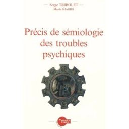Précis de sémiologie des troubles psychiques Serge Tribolet, Mazda Shahidi Heures de France