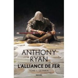 L'alliance de fer. Vol. 1. Le paria Anthony Ryan Bragelonne