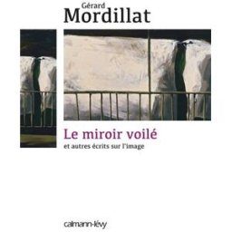 Le miroir voilé : et autres écrits sur l'image Gérard Mordillat Calmann-Lévy