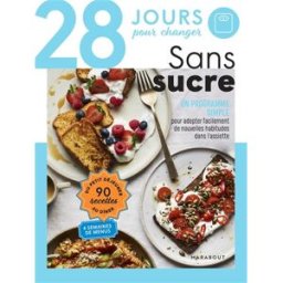 28 jours pour changer : sans sucre : un programme simple pour adopter facilement de nouvelles habitu Lisa Butterworth, Emily Ezekiel Marabout
