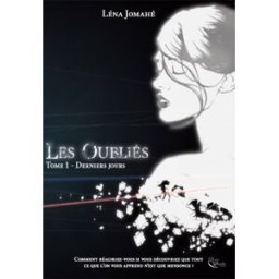 Les Oubliés. Vol. 1. Derniers jours Léna Jomahé Editions Plume blanche