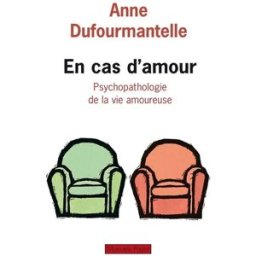 En cas d'amour : psychopathologie de la vie amoureuse Anne Dufourmantelle Payot