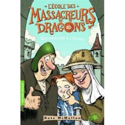 L'école des massacreurs de dragons. Vol. 10. Un dragon à l'école Kate McMullan Gallimard-Jeunesse