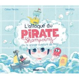 L'attaque du pirate Shampoing (ou la grande aventure du bain) Céline Person, Miss Paty Glénat Jeunesse