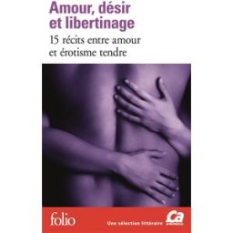Amour, désir et libertinage : 15 récits entre amour et érotisme tendre collectif Gallimard