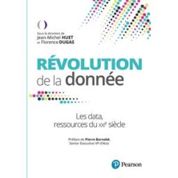 Révolution de la donnée : les data, ressources du XXIe siècle florence dugas, jean-michel huet Pearson