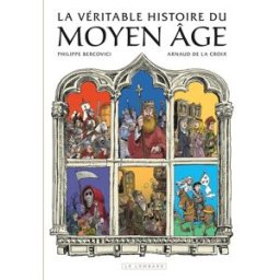 La véritable histoire du Moyen Age en 20 dates clés Arnaud De La Croix, Philippe Bercovici Le Lombard