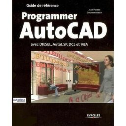 Programmer AutoCAD : avec Diesel, AutoLISP, DCL et VBA Jean-Pierre Couwenbergh Eyrolles