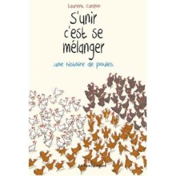 S'unir c'est se mélanger : une histoire de poules Laurent Cardon Editions Père Fouettard