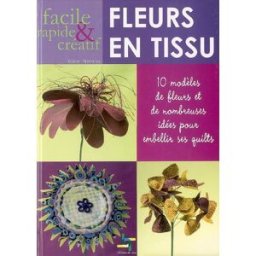 Fleurs en tissu faciles, rapides & créatives : 10 modèles de fleurs et de nombreuses idées pour embe Karen Flamme Editions de Saxe