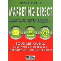 Marketing direct : mailing, fax, phoning, internet, salons, mobile, multicanal,... Hervé Rioche Maxima Laurent du Mesnil