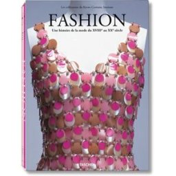 Fashion : une histoire de la mode du XVIIIe au XXe siècle : les collections du Kyoto costume Institu collectif Taschen