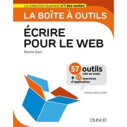 Ecrire pour le web : 57 outils clés en main + 17 exercices d'application Muriel Gani Dunod