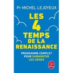 Les 4 temps de la renaissance : programme complet pour surmonter les crises Michel Lejoyeux Le Livre de poche