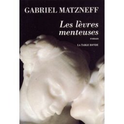 Les Lèvres menteuses Gabriel Matzneff La Table ronde