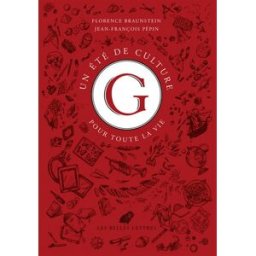 Un été de culture G pour toute la vie Florence Braunstein, Jean-François Pépin Belles lettres