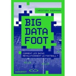 Big data foot : comment les datas révolutionnent le football ? Christoph Biermann Marabout