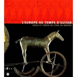 L'Europe au temps d'Ulysse : dieux et héros de l'âge du bronze, exposition, Galeries nationales du G conseil de l'europe. exposition d'art (25e : 1998-2000 : copenhague, danemark, etc.) RMN-Grand Palais