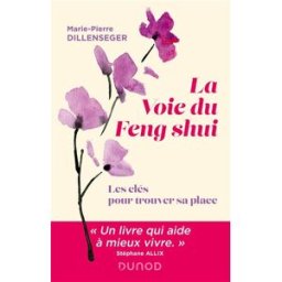 La voie du feng shui : les clés pour trouver sa place Marie-Pierre Dillenseger Dunod