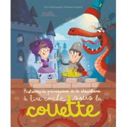 Histoires de princesses et de chevaliers à lire caché sous la couette Erin Dutouquet, Romain Guyard Fleurus