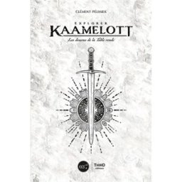 Explorer Kaamelott : les dessous de la Table ronde Clément Pélissier Third éditions