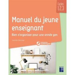 Manuel du jeune enseignant : bien s'organiser pour une année zen : cycles 1, 2, 3 Jennifer Borrego Retz