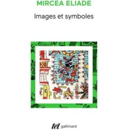 Images et symboles : essais sur le symbolisme magico-religieux Mircea Eliade Gallimard