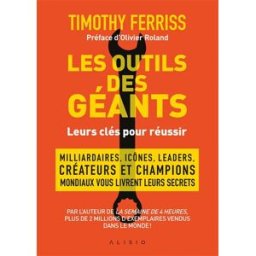 les outils des géants : leurs clés pour réussir timothy ferriss À contre-courant