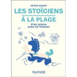 Les stoïciens à la plage : être serein dans un transat Hélène Soumet Dunod