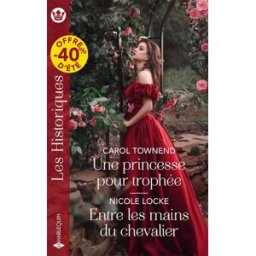 Une princesse pour trophée. Entre les mains du chevalier : amants & ennemis Nicole Locke, Carol Townend Harlequin