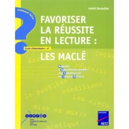 Favoriser la réussite en lecture : Les Maclé, modules d'approfondissement des compétences en lecture André Ouzoulias Retz, Canopé-CRDP de l'académie de Versailles