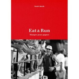 Eat & run : manger pour gagner : mon improbable ascension jusqu'au sommet de l'ultramarathon Scott Jurek Guérin