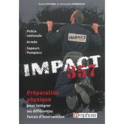 Impact 357 : préparation physique pour intégrer les différentes forces d'intervention : police natio Robert Paturel, Christophe Pourcelot Amphora