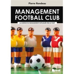 Management football club : la science du management expliquée par le foot Pierre Rondeau Bréal