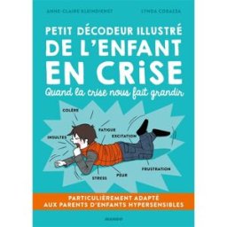 Petit décodeur illustré de l'enfant en crise : quand la crise nous fait grandir Anne-Claire Kleindienst, Lynda Corazza Mango