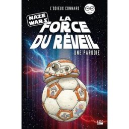 Naze Wars : la force du réveil : une parodie L'Odieux connard (blog) Bragelonne