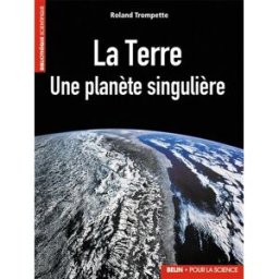 La Terre : une planète singulière Roland Trompette Belin