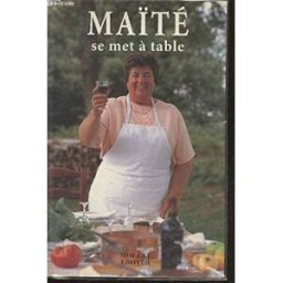 Maïté se met à table Maïté, Alain Pujol Mollat