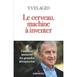 Le cerveau, machine à inventer Yves Agid Albin Michel