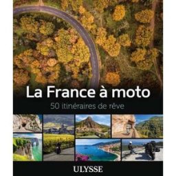 La France à moto : 50 itinéraires de rêve Collectif Ulysse Ulysse