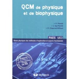 QCM de physique et de biophysique : PAES UE3 : bases physiques des méthodes d'exploration et aspects Pierre Peretti, Ilana Idy-Peretti, Philippe Chaumet-Riffaud De Boeck supérieur