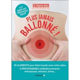 Plus jamais ballonné ! : 43 aliments pour faire la paix avec votre côlon, 5 programmes antiballonnem Pierre Nys Leduc.s éditions
