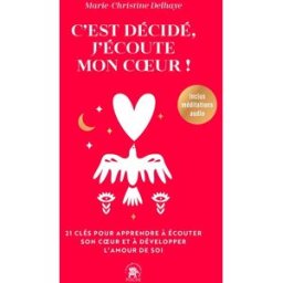 C'est décidé, j'écoute mon coeur ! : 21 clés pour apprendre à écouter son coeur et à développer l'am Marie-Christine Delhaye Le Lotus et l'éléphant