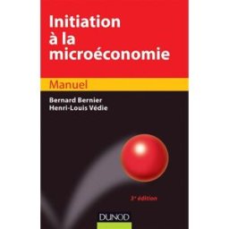 Initiation à la microéconomie : manuel et exercices corrigés Bernard Bernier, Henri-Louis Védie Dunod
