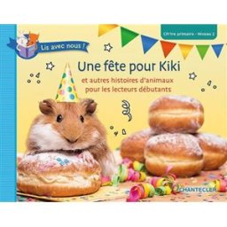 Une fête pour Kiki : et autres histoires d'animaux pour les lecteurs débutants : CP, 1re primaire, n Zuidnederlandse uitgeverij Chantecler