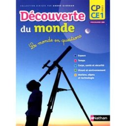 Découverte du monde, CP-CE1 cycle 2 : le monde en questions : manuel de l'élève, programmes 2008 laurent dubois, denis olivier, delphine schumacher, cécile garnier, andré giordan, andré giordan Nathan