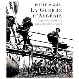 La Guerre d'Algérie : images inédites des archives militaires Pierre Miquel Chêne
