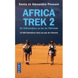 Africa Trek. Vol. 2. Du Kilimandjaro au lac de Tibériade : 14.000 kilomètres dans les pas de l'homme Alexandre Poussin, Sonia Poussin Pocket